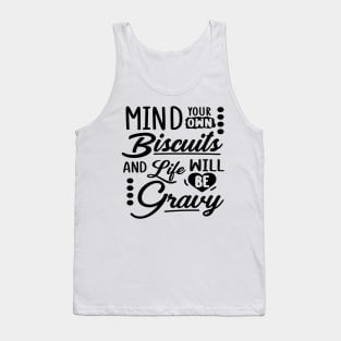 Mind Your Own Biscuits And Life Will Be Gravy Tank Top